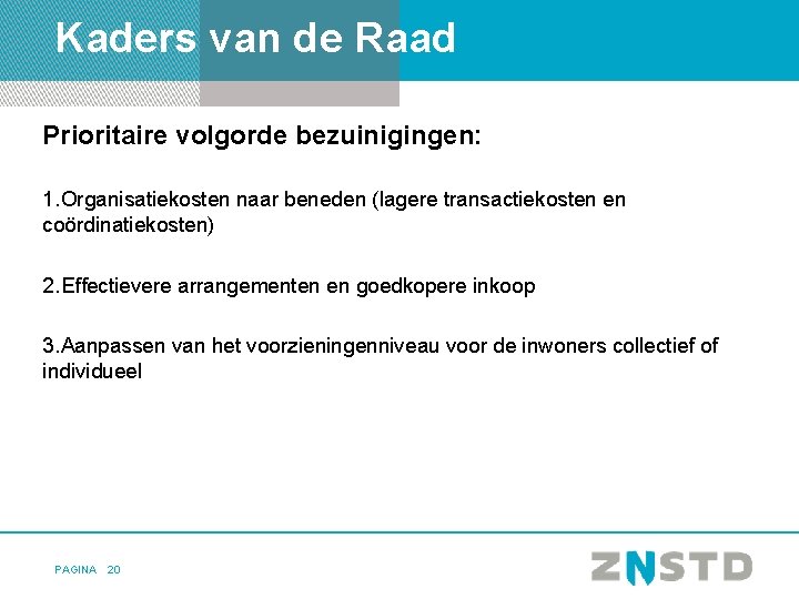 Kaders van de Raad Prioritaire volgorde bezuinigingen: 1. Organisatiekosten naar beneden (lagere transactiekosten en