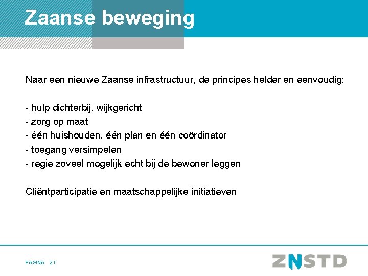 Zaanse beweging Naar een nieuwe Zaanse infrastructuur, de principes helder en eenvoudig: - hulp