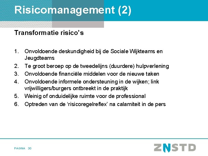 Risicomanagement (2) Transformatie risico’s 1. 2. 3. 4. 5. 6. Onvoldoende deskundigheid bij de