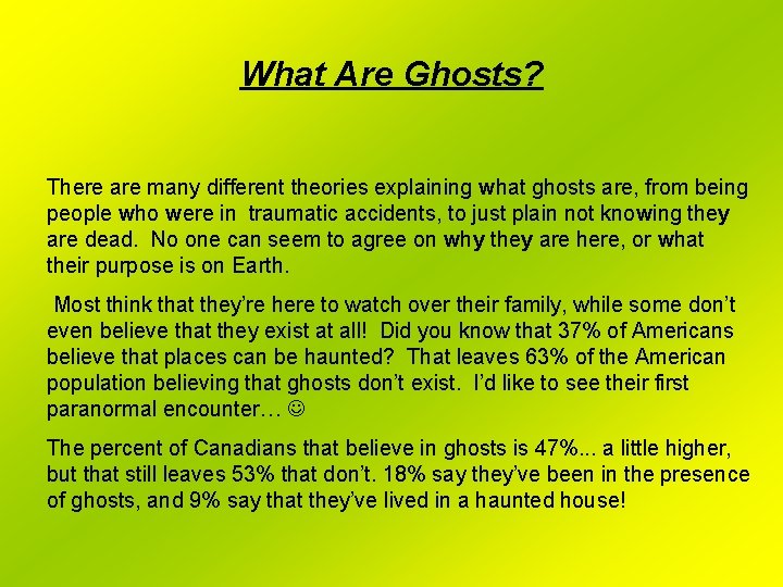 What Are Ghosts? There are many different theories explaining what ghosts are, from being