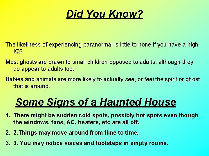 Did You Know? The likeliness of experiencing paranormal is little to none if you