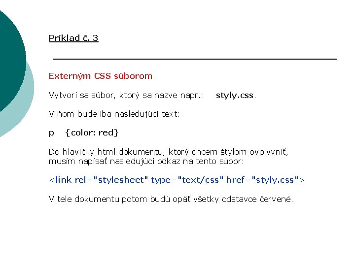 Príklad č. 3 Externým CSS súborom Vytvorí sa súbor, ktorý sa nazve napr. :