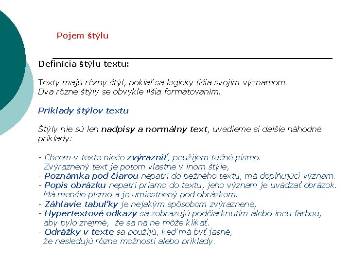 Pojem štýlu Definícia štýlu textu: Texty majú rôzny štýl, pokiaľ sa logicky líšia svojím