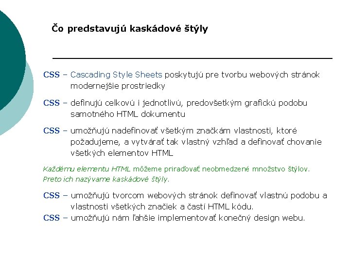 Čo predstavujú kaskádové štýly CSS – Cascading Style Sheets poskytujú pre tvorbu webových stránok