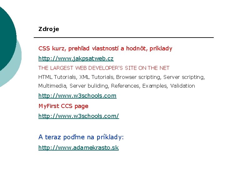 Zdroje CSS kurz, prehľad vlastností a hodnôt, príklady http: //www. jakpsatweb. cz THE LARGEST