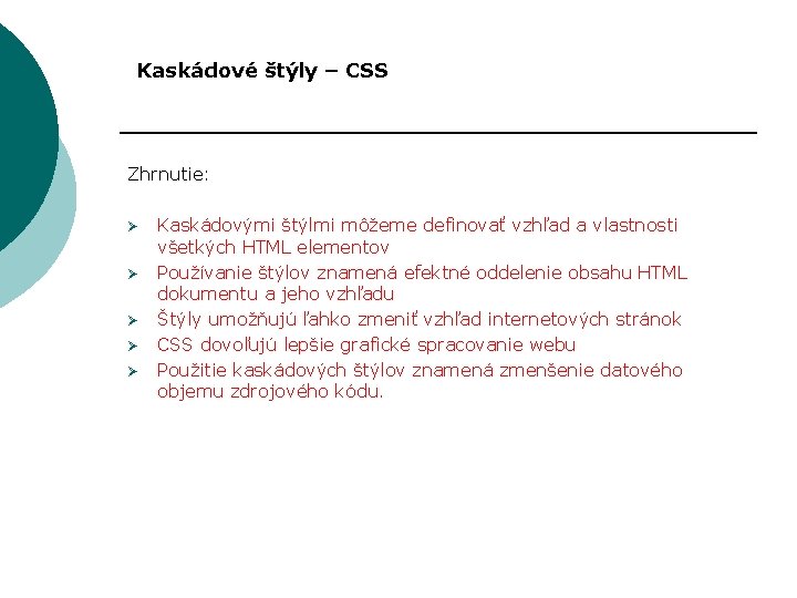 Kaskádové štýly – CSS Zhrnutie: Ø Ø Ø Kaskádovými štýlmi môžeme definovať vzhľad a