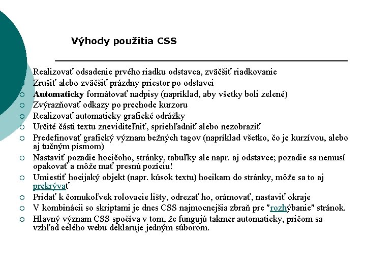 Výhody použitia CSS ¡ ¡ ¡ Realizovať odsadenie prvého riadku odstavca, zväčšiť riadkovanie Zrušiť