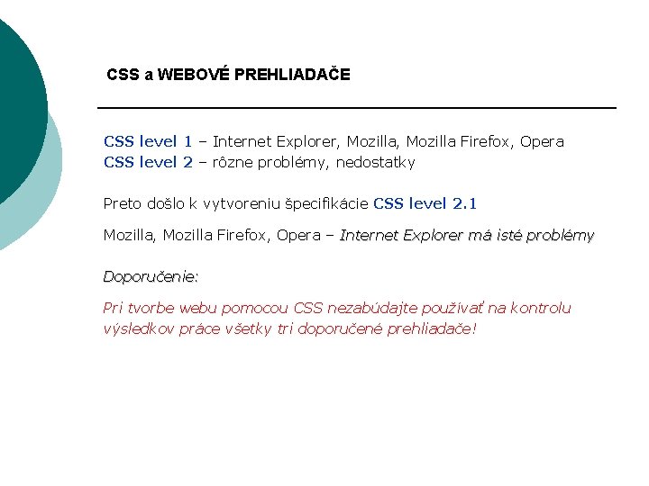 CSS a WEBOVÉ PREHLIADAČE CSS level 1 – Internet Explorer, Mozilla Firefox, Opera CSS