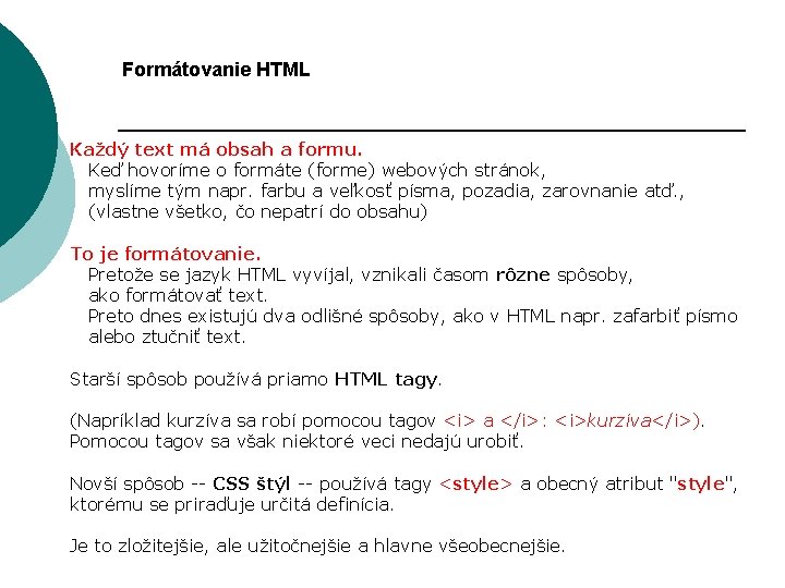 Formátovanie HTML Každý text má obsah a formu. Keď hovoríme o formáte (forme) webových