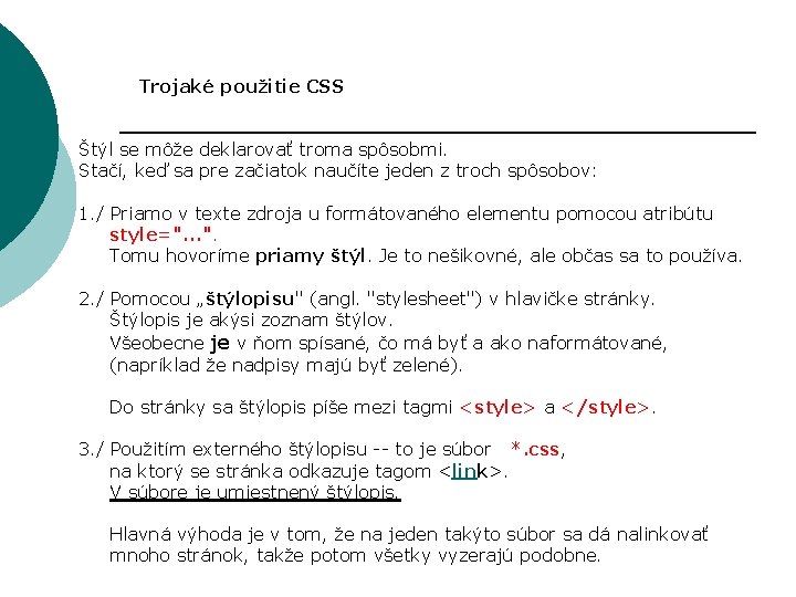 Trojaké použitie CSS Štýl se môže deklarovať troma spôsobmi. Stačí, keď sa pre začiatok