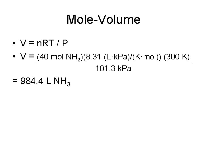 Mole-Volume • V = n. RT / P • V = (40 mol NH
