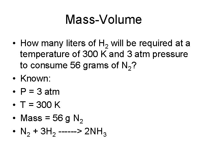 Mass-Volume • How many liters of H 2 will be required at a temperature