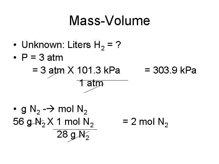 Mass-Volume • Unknown: Liters H 2 = ? • P = 3 atm X