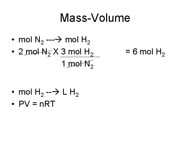 Mass-Volume • mol N 2 --- mol H 2 • 2 mol N 2