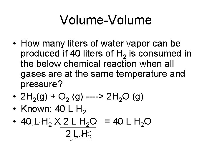 Volume-Volume • How many liters of water vapor can be produced if 40 liters