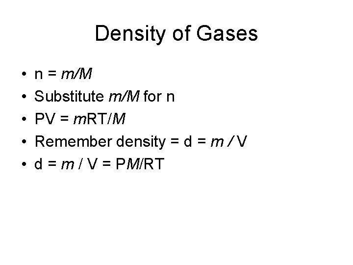 Density of Gases • • • n = m/M Substitute m/M for n PV