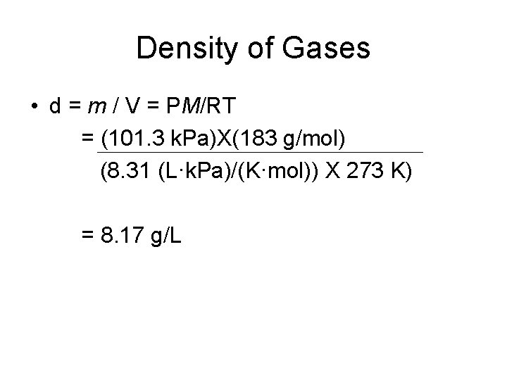 Density of Gases • d = m / V = PM/RT = (101. 3