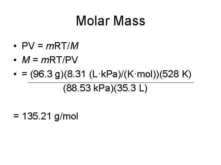 Molar Mass • PV = m. RT/M • M = m. RT/PV • =