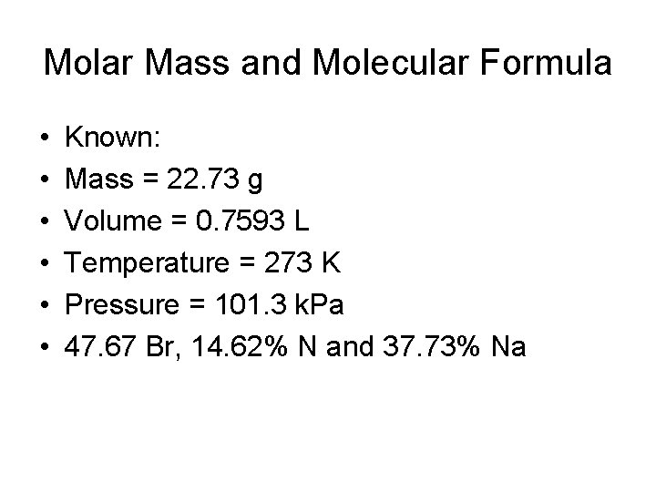 Molar Mass and Molecular Formula • • • Known: Mass = 22. 73 g