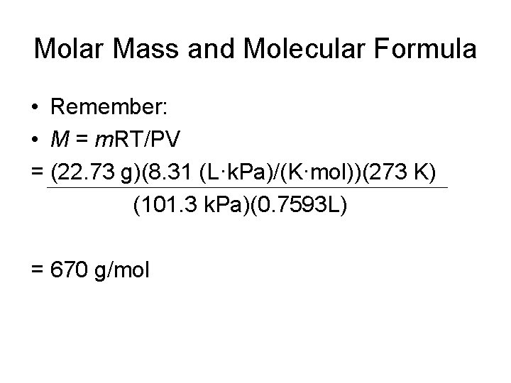 Molar Mass and Molecular Formula • Remember: • M = m. RT/PV = (22.