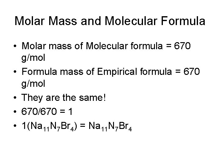 Molar Mass and Molecular Formula • Molar mass of Molecular formula = 670 g/mol