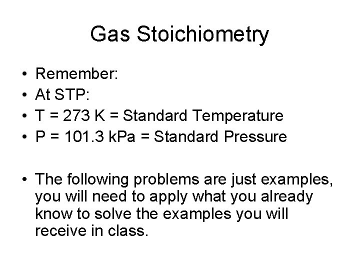 Gas Stoichiometry • • Remember: At STP: T = 273 K = Standard Temperature