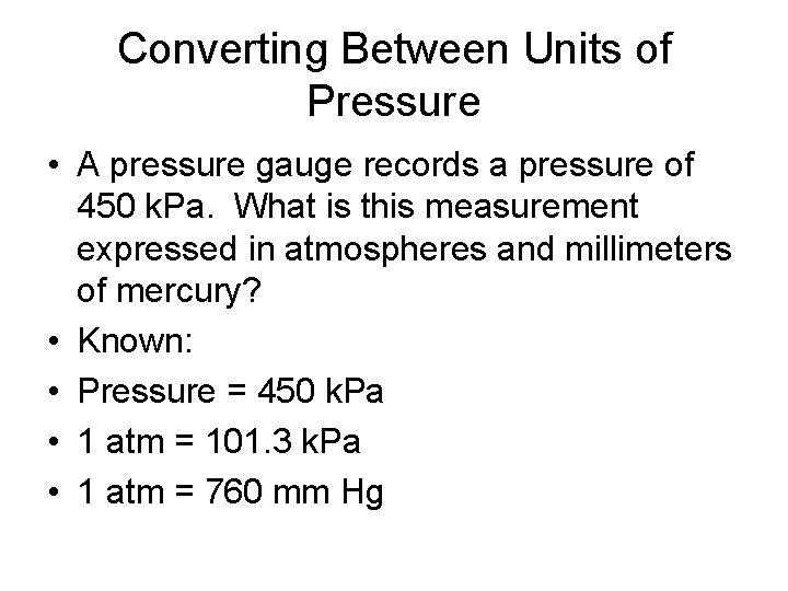 Converting Between Units of Pressure • A pressure gauge records a pressure of 450