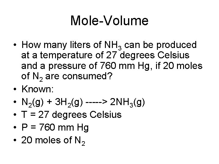 Mole-Volume • How many liters of NH 3 can be produced at a temperature