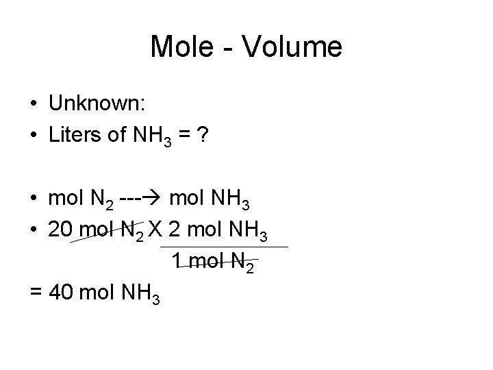 Mole - Volume • Unknown: • Liters of NH 3 = ? • mol