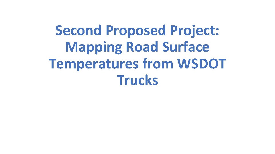Second Proposed Project: Mapping Road Surface Temperatures from WSDOT Trucks 