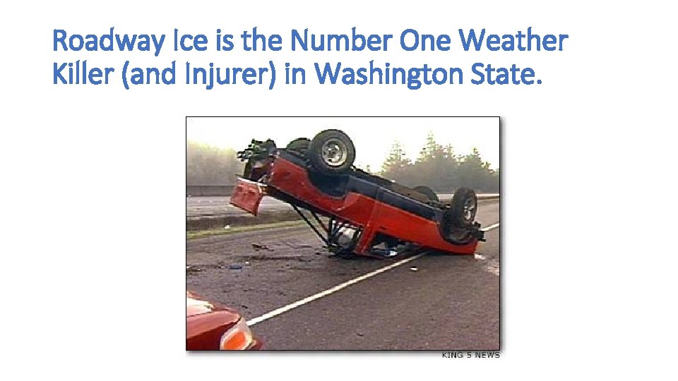 Roadway Ice is the Number One Weather Killer (and Injurer) in Washington State. 