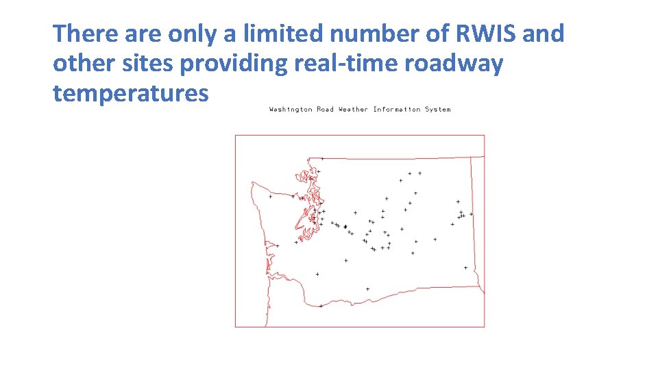 There are only a limited number of RWIS and other sites providing real-time roadway