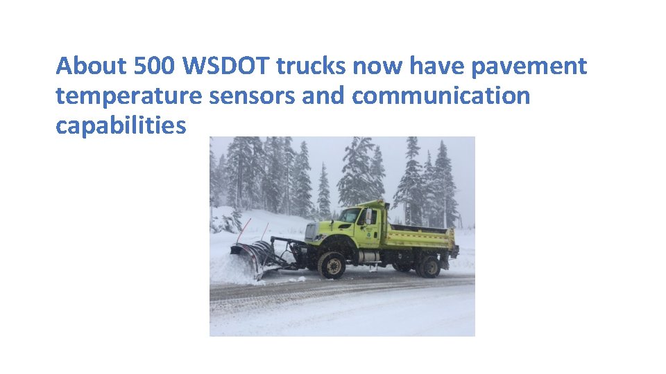 About 500 WSDOT trucks now have pavement temperature sensors and communication capabilities 