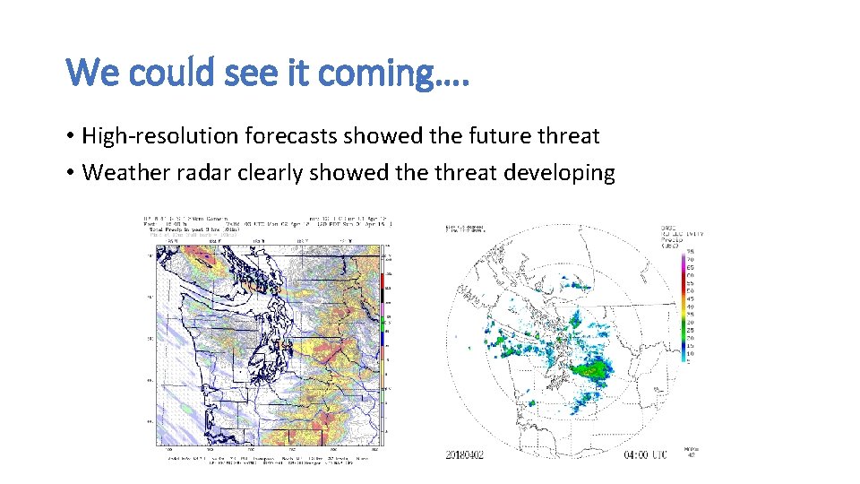 We could see it coming…. • High-resolution forecasts showed the future threat • Weather