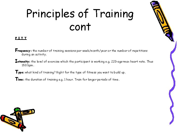 Principles of Training cont F I T T Frequency: the number of training sessions