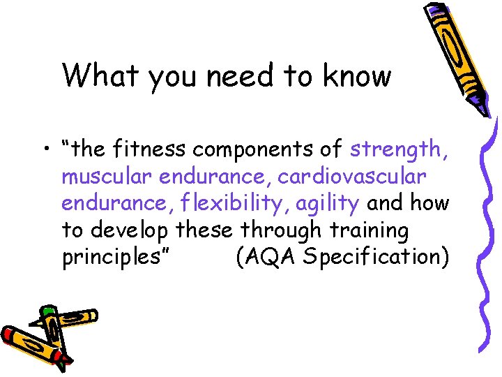 What you need to know • “the fitness components of strength, muscular endurance, cardiovascular