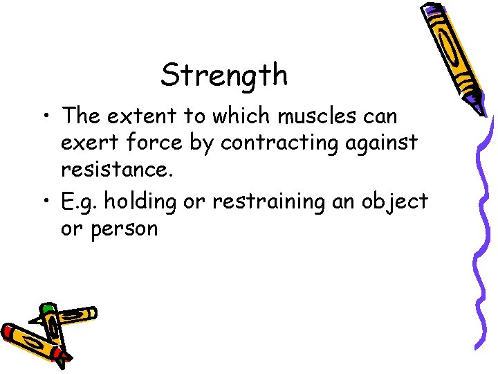 Strength • The extent to which muscles can exert force by contracting against resistance.