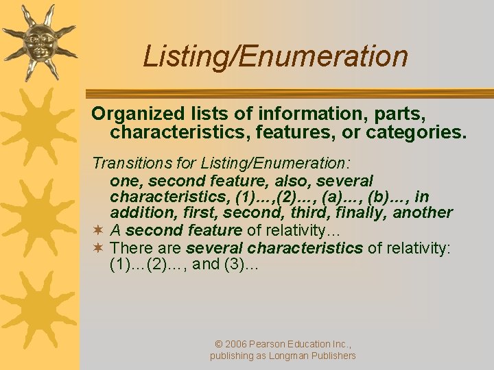 Listing/Enumeration Organized lists of information, parts, characteristics, features, or categories. Transitions for Listing/Enumeration: one,