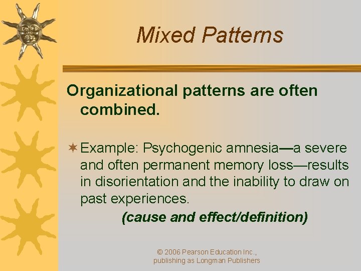 Mixed Patterns Organizational patterns are often combined. ¬ Example: Psychogenic amnesia—a severe and often