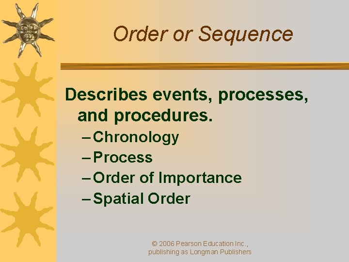 Order or Sequence Describes events, processes, and procedures. – Chronology – Process – Order