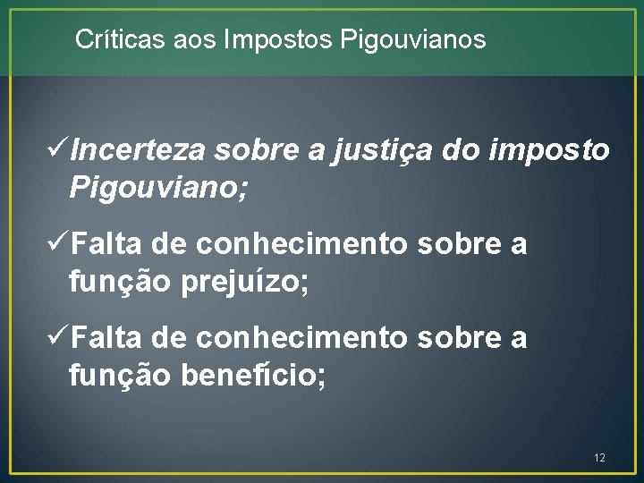 Críticas aos Impostos Pigouvianos üIncerteza sobre a justiça do imposto Pigouviano; üFalta de conhecimento