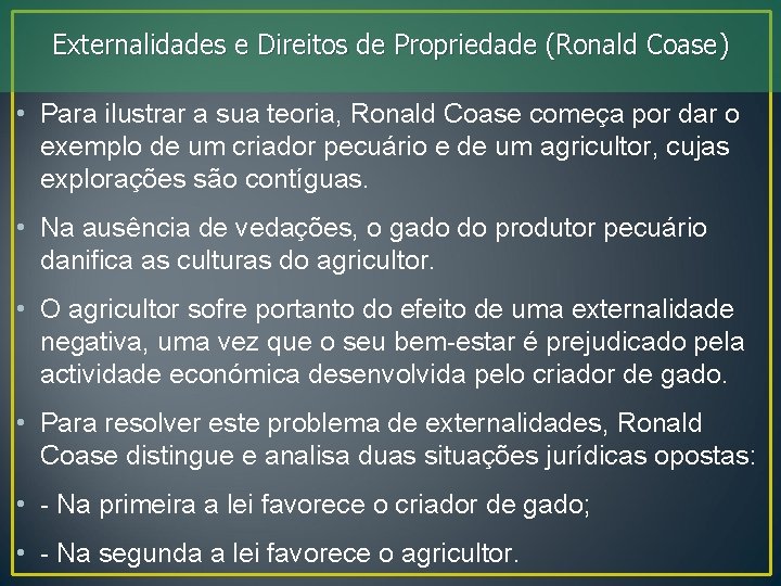 Externalidades e Direitos de Propriedade (Ronald Coase) • Para ilustrar a sua teoria, Ronald