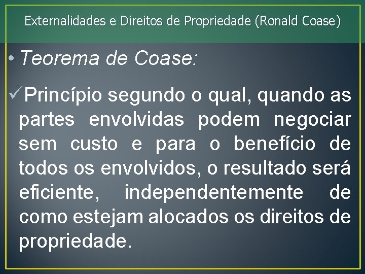 Externalidades e Direitos de Propriedade (Ronald Coase) • Teorema de Coase: üPrincípio segundo o