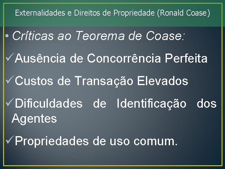 Externalidades e Direitos de Propriedade (Ronald Coase) • Críticas ao Teorema de Coase: üAusência