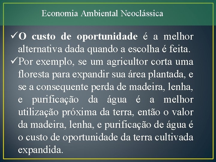 Economia Ambiental Neoclássica üO custo de oportunidade é a melhor alternativa dada quando a