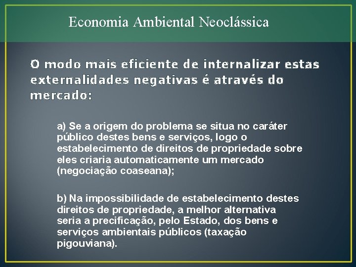 Economia Ambiental Neoclássica O modo mais eficiente de internalizar estas externalidades negativas é através