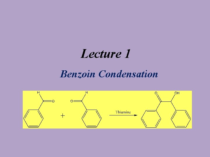 Lecture 1 Benzoin Condensation 