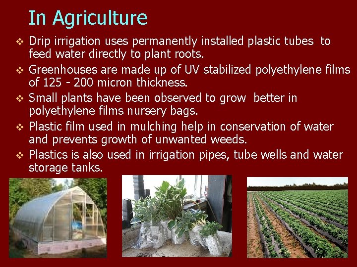 In Agriculture v v v Drip irrigation uses permanently installed plastic tubes to feed