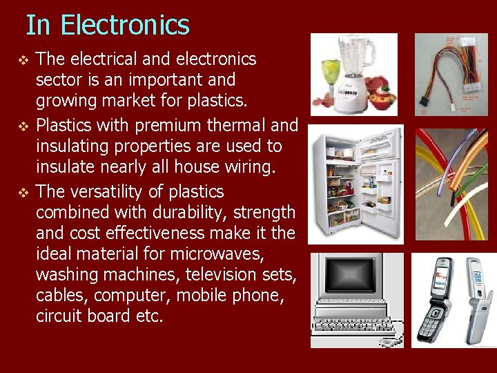 In Electronics The electrical and electronics sector is an important and growing market for