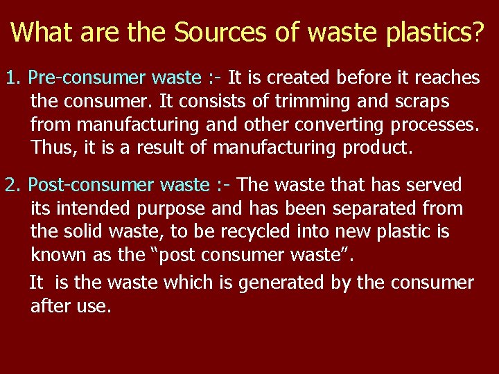 What are the Sources of waste plastics? 1. Pre-consumer waste : - It is